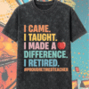 Teacher Retirement Acid Wash Shirt & Hoodie – “I Came I Taught I Made a Difference” – Retired Educator Gift
