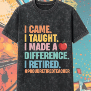 Teacher Retirement Acid Wash Shirt & Hoodie – “I Came I Taught I Made a Difference” – Retired Educator Gift