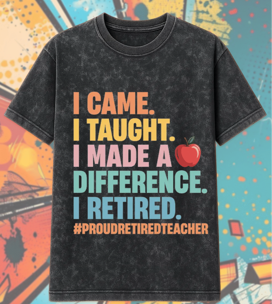 Teacher Retirement Acid Wash Shirt & Hoodie – “I Came I Taught I Made a Difference” – Retired Educator Gift