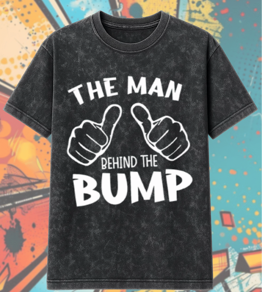 The Man Behind The Bump Acid Wash T-Shirt & Hoodie – Funny Pregnancy Reveal Gift for Dad (S–5XL)