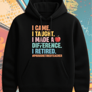 Teacher Retirement Shirt – “I Came, I Taught, I Made a Difference” – Proud Retired Educator Gift