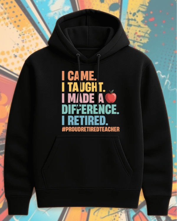 Teacher Retirement Shirt – “I Came, I Taught, I Made a Difference” – Proud Retired Educator Gift