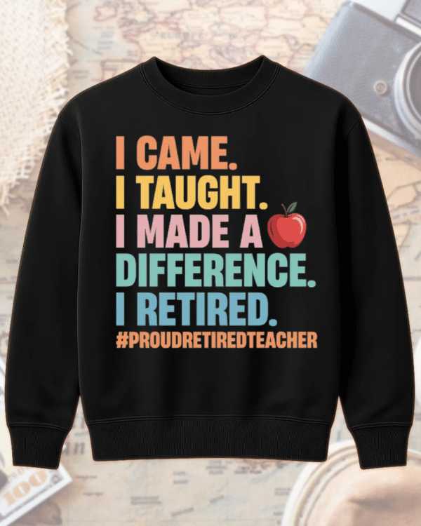 Teacher Retirement Shirt – “I Came, I Taught, I Made a Difference” – Proud Retired Educator Gift - Image 8