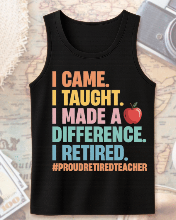 Teacher Retirement Shirt – “I Came, I Taught, I Made a Difference” – Proud Retired Educator Gift - Image 11