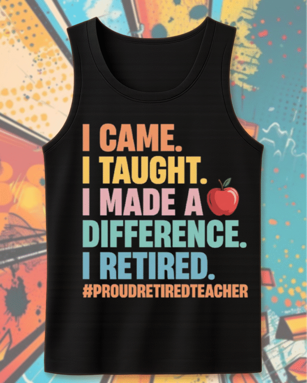 Teacher Retirement Shirt – “I Came, I Taught, I Made a Difference” – Proud Retired Educator Gift - Image 12