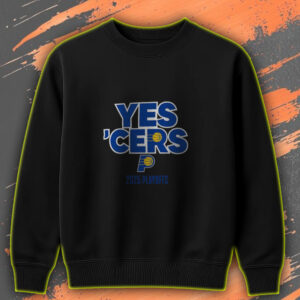 Indiana Pacers Yes ’Cers 2025 NBA Playoffs Sweatshirt – Gainbridge Fieldhouse Edition Indianapolis IN